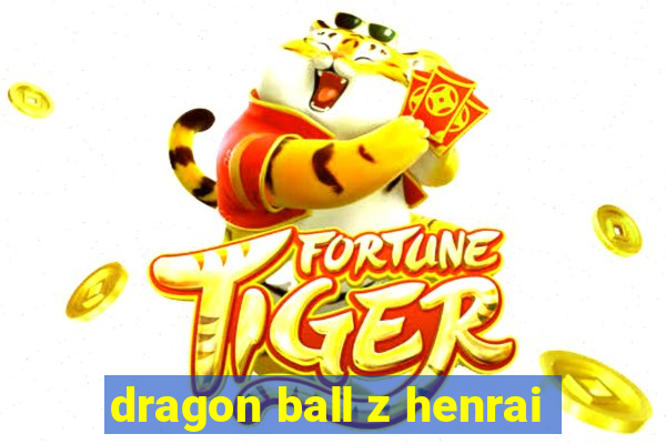 dragon ball z henrai